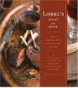 Lobel's Meat and Wine: Great Recipes for Cooking and Pairing - Stanley Lobel, Evan Lobel, Leon Lobel, Mark Lobel, David Lobel, James Baigrie