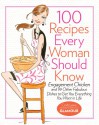 100 Recipes Every Woman Should Know: Engagement Chicken and 99 Other Fabulous Dishes to Get You Everything You Want in Life - Cindi Leive