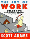 The Joy of Work: Dilbert's Guide to Finding Happiness at the Expense of Your Co-Workers - Scott Adams