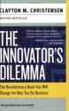 The Innovator's Dilemma: The Revolutionary Book that Will Change the Way You Do Business (Collins Business Essentials) - Clayton M. Christensen