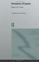 Irenaeus of Lyons (The Early Church Fathers) - Robert M. Grant