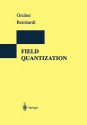 Field Quantization - Walter Greiner, Joachim Reinhardt