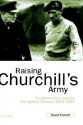 Raising Churchill's Army - The British Army and the War Against Germany 1919-1945 - David French