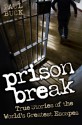 Prison Break: True Stories of the World's Greatest Escapes - Paul Buck