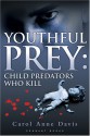 Youthful Prey: Child Predators Who Kill - Carol Anne Davis