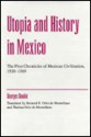 Utopia and History in Mexico: The First Chroniclers of Mexican Civilization (1520-1569) - Georges Baudot