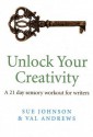 Unlock Your Creativity: A 21-Day Sensory Workout for Writers - Sue Johnson, Val Andrews