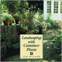 Landscaping with Container Plants - Jim Wilson