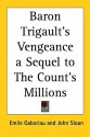 Baron Trigault's Vengeance a Sequel to the Count's Millions - Émile Gaboriau, John Sloan