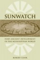 SunWatch: Fort Ancient Development in the Mississippian World - Robert Cook