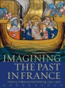 Imagining the Past in France: History in Manuscript Painting, 1250-1500 - Elizabeth Morrison, Anne D. Hedeman