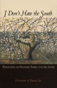 I Don't Hate the South: Reflections on Faulkner, Family, and the South - Houston A. Baker