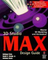 3D Studio MAX Design Guide: Everything You Need to Master 3D Modeling and Animation with 3D Studio MAX - Anthony Potts