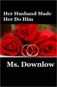 Her Husband Made Her Do Him - Ms. Downlow