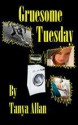 Gruesome Tuesday - Tanya Allan