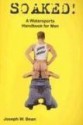 Soaked!: A Watersports Handbook for Men - Joseph W. Bean