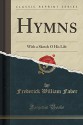 Hymns: With a Sketch O His Life (Classic Reprint) - Frederick William Faber