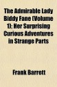 The Admirable Lady Biddy Fane (Volume 1); Her Surprising Curious Adventures in Strange Parts - Frank Barrett