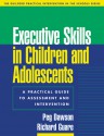 Executive Skills in Children and Adolescents: A Practical Guide to Assessment and Intervention - Peg Dawson, Richard Guare