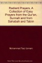 Radiant Prayers, A Collection of Easy Prayers from the Qur'an, Sunnah and from Sahabah and Tabiin - Muhammad Taqi Usmani