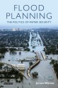 Flood Planning: The Politics of Water Security - Jeroen Warner