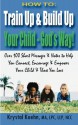 HOW TO: Train Up & Build Up Your Child - God's Way!: Over 100 Short Messages & Notes to help you Connect, Encourage & Empower Your Child & Those You Love - Krystal Kuehn