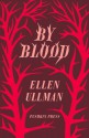 By Blood. Ellen Ullman - Ellen Ullman