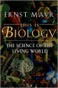 This Is Biology: The Science of the Living World - Ernst Mayr