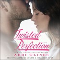 Twisted Perfection: A Novel (Audio) - Abbi Glines