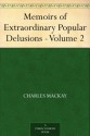 Memoirs of Extraordinary Popular Delusions - Volume 2 - Charles MacKay