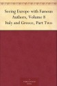 Seeing Europe with Famous Authors, Volume 8 Italy and Greece, Part Two - Francis W. (Francis Whiting) Halsey