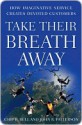 Take Their Breath Away: How Imaginative Service Creates Devoted Customers - Chip R. Bell, John Patterson