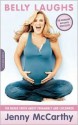 Belly Laughs: The Naked Truth about Pregnancy and Childbirth - Jenny McCarthy