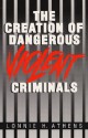 The Creation of Dangerous Violent Criminals - Lonnie H. Athens