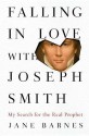 Falling in Love with Joseph Smith: My Search for the Real Prophet - Jane Barnes