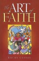 The Art of Faith: 40 Steps Toward Living Artfully - Kathy Coffey