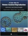 A Color Atlas for Human Assisted Reproduction: Laboratory and Clinical Insights - Pasquale Patrizio, Michael Tucker, Vanessa Guelman, William J. Heldman, Michael J. Tucker