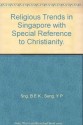 Religious Trends in Singapore with Special Reference to Christianity. - B E K Sng