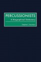 Percussionists: A Biographical Dictionary - Stephen L. Barnhart, John Gillespie