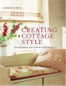 Creating Cottage Style: Stylish Ideas and Step-By-Step Projects - Katherine Sorrell