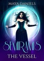 The Vessel (Semiramis #3) - Maya Daniels