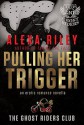 Pulling Her Trigger - Alexa Riley