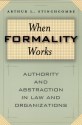 When Formality Works: Authority and Abstraction in Law and Organizations - Arthur L. Stinchcombe