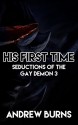 His First Time - Seductions of the Gay Demon 3: (First Time Gay, Demon, Magic, BDSM, Menage, MMM) - Andrew Burns