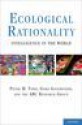 Ecological rationality; intelligence in the World - Peter M. Todd, Gerd Gigerenzer, ABC group