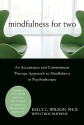 Mindfulness for Two: An Acceptance and Commitment Therapy Approach to Mindfulness in Psychotherapy - Kelly G. Wilson, Troy Dufrene