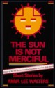 The Sun is Not Merciful: Short Stories - Anna Lee Walters