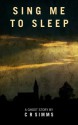 Sing Me To Sleep: A Ghost Story - Chris Simms