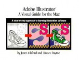 Adobe Illustrator: A Visual Guide For The Mac: A Step By Step Approach To Learning Illustration Software - Janet Ashford, Linnea Dayton, Linnea Daytom