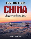 Destination China: Entrepreneur's Journey From Wall Street to Business in China - Michael Michelini